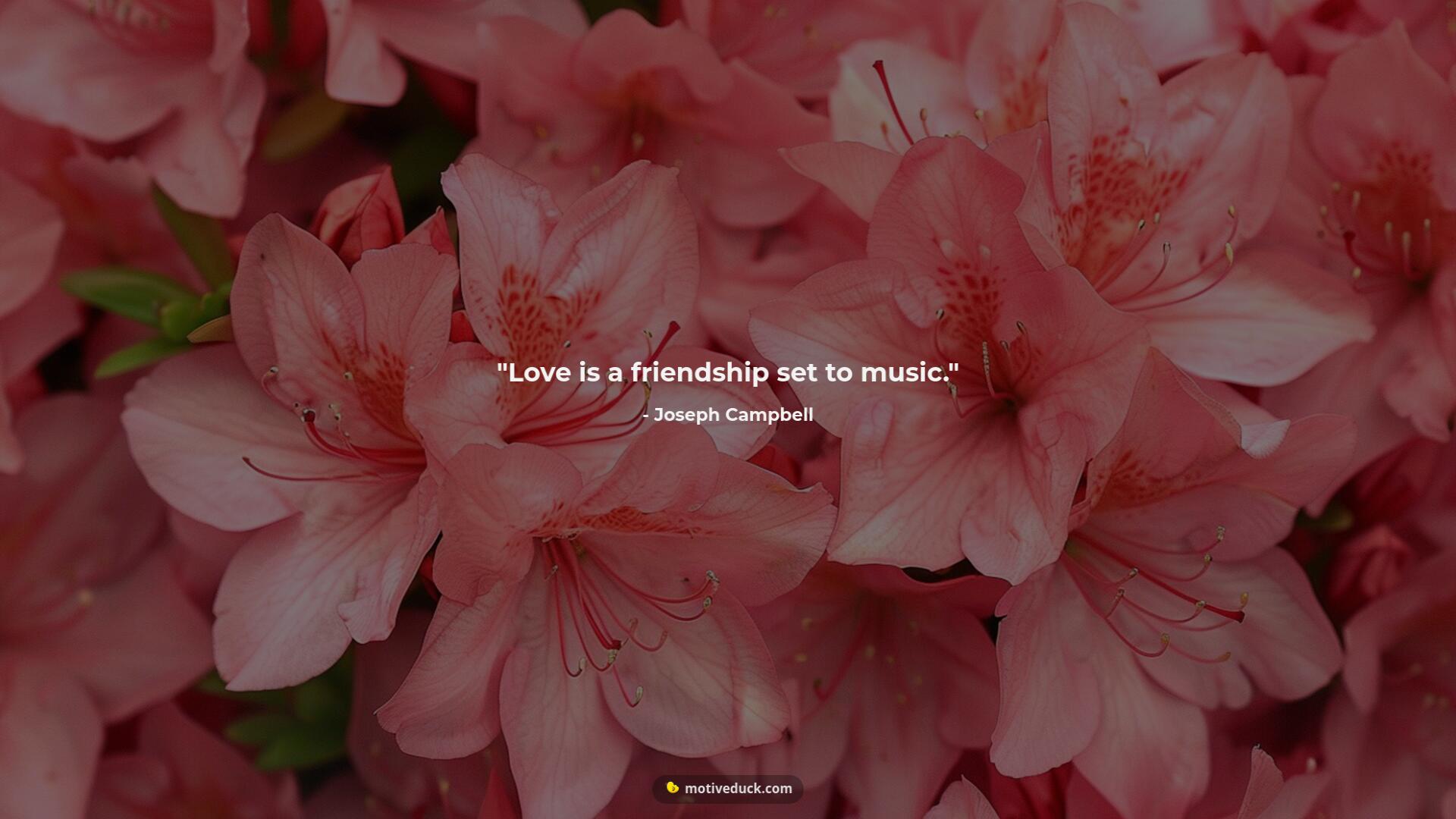 Love is a friendship set to music. by Joseph Campbell