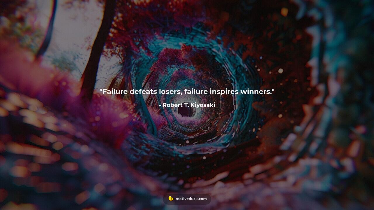 Failure defeats losers, failure inspires winners.