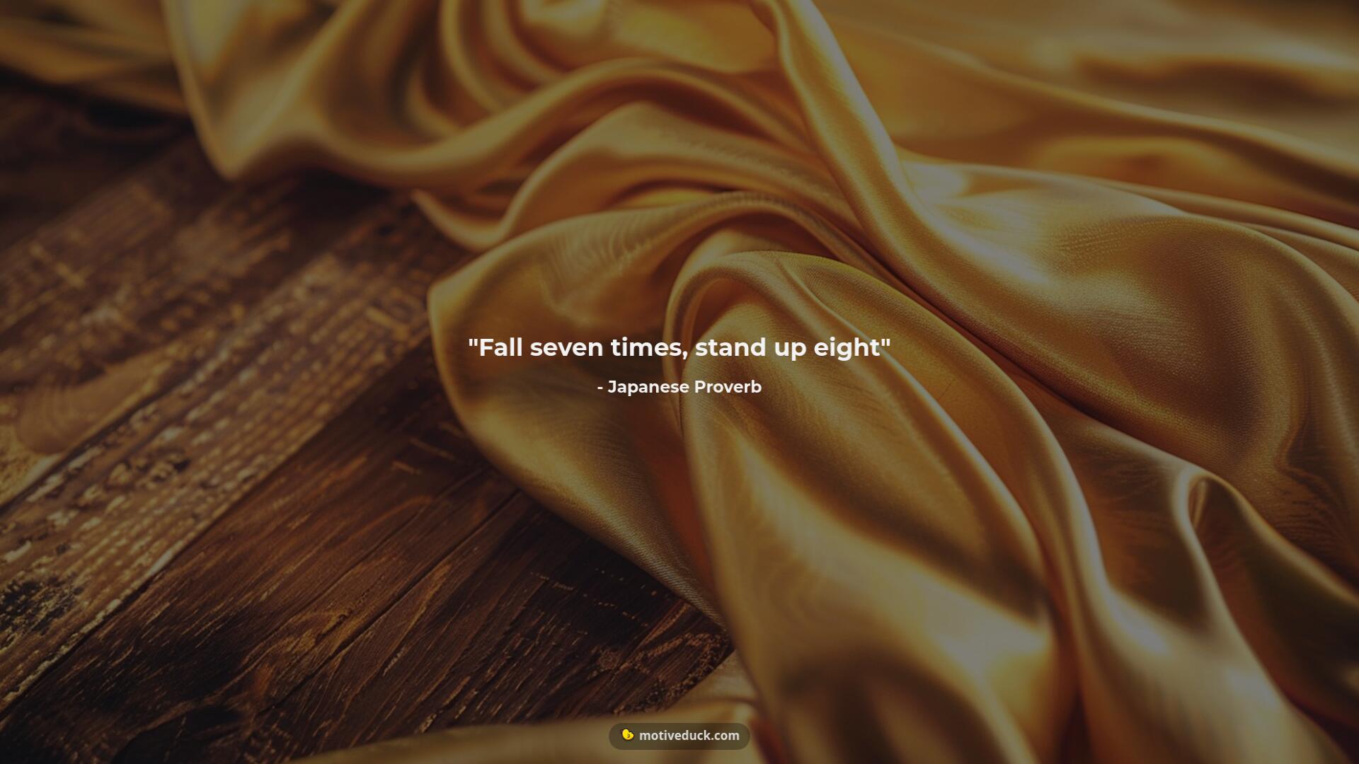 Fall seven times, stand up eight by Japanese Proverb